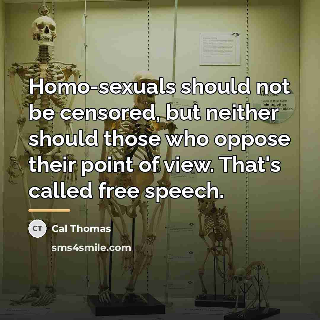 “Homo-sexuals should not be censored, but neither should those who…” quote by Cal Thomas