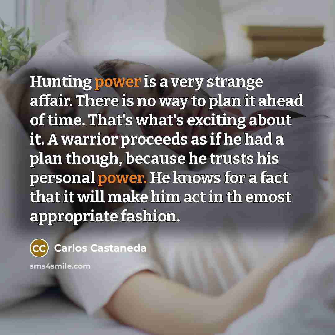 “Hunting power is a very strange affair. There is no…” quote by Carlos Castaneda