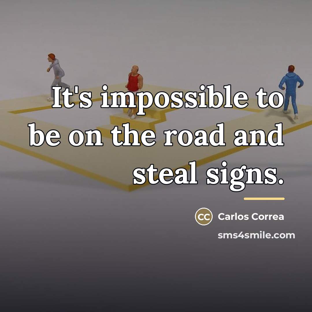 “It's impossible to be on the road and steal signs.…” quote by Carlos Correa