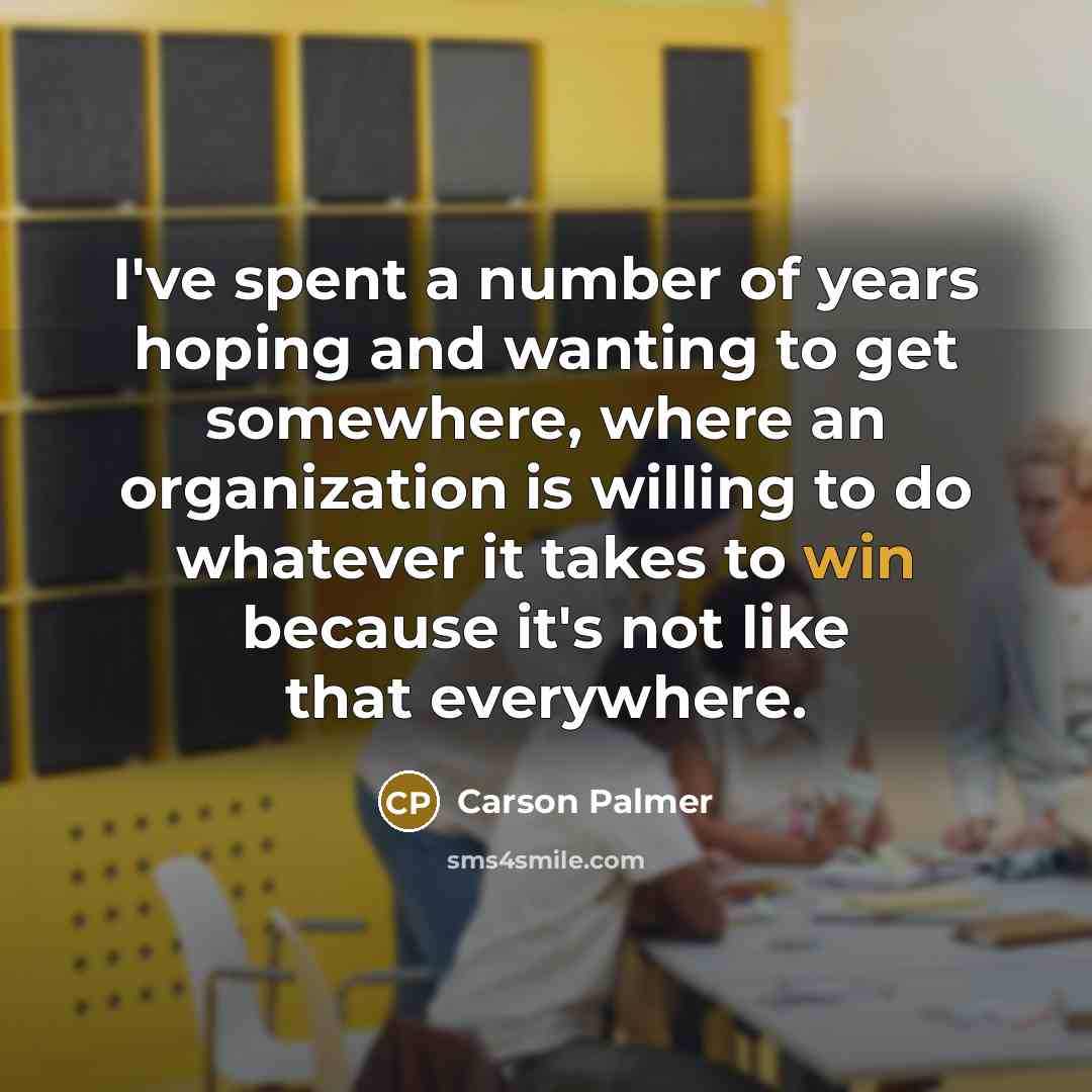 “I've spent a number of years hoping and wanting to…” quote by Carson Palmer