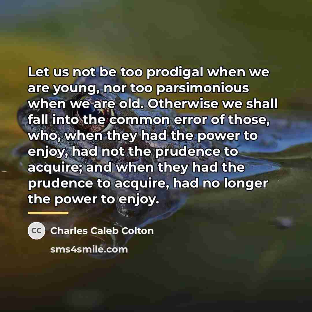 “Let us not be too prodigal when we are young,…” quote by Charles Caleb Colton