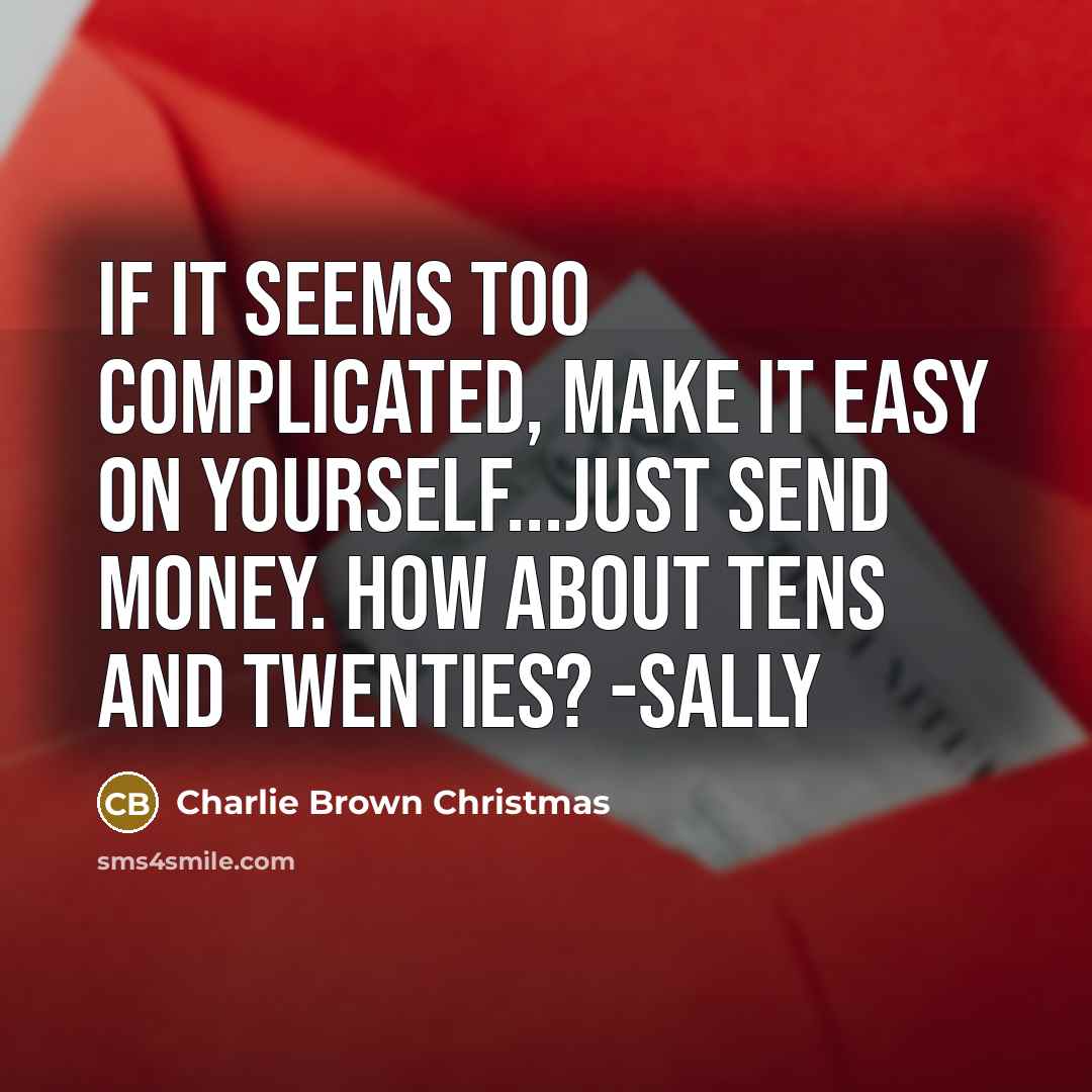 “If it seems too complicated, make it easy on yourself...just…” quote by Charlie Brown Christmas