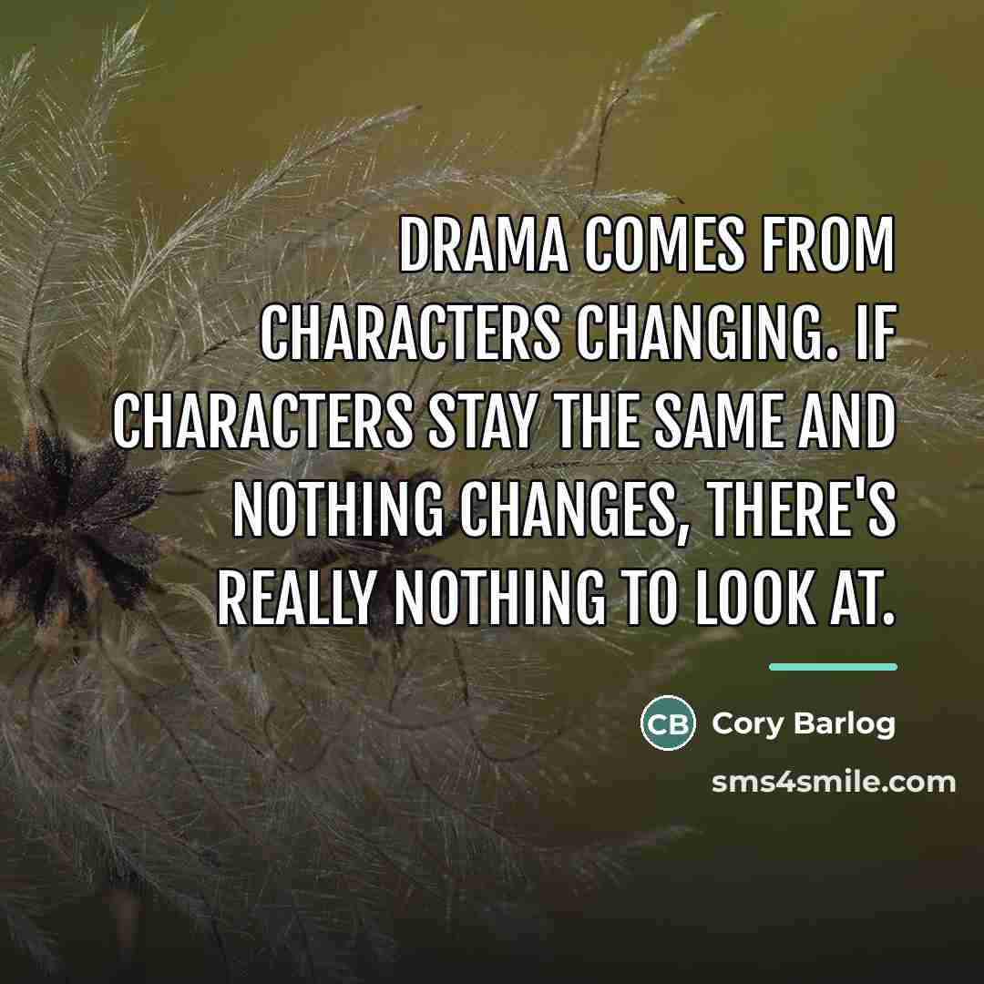 “Drama comes from characters changing. If characters stay the same…” quote by Cory Barlog