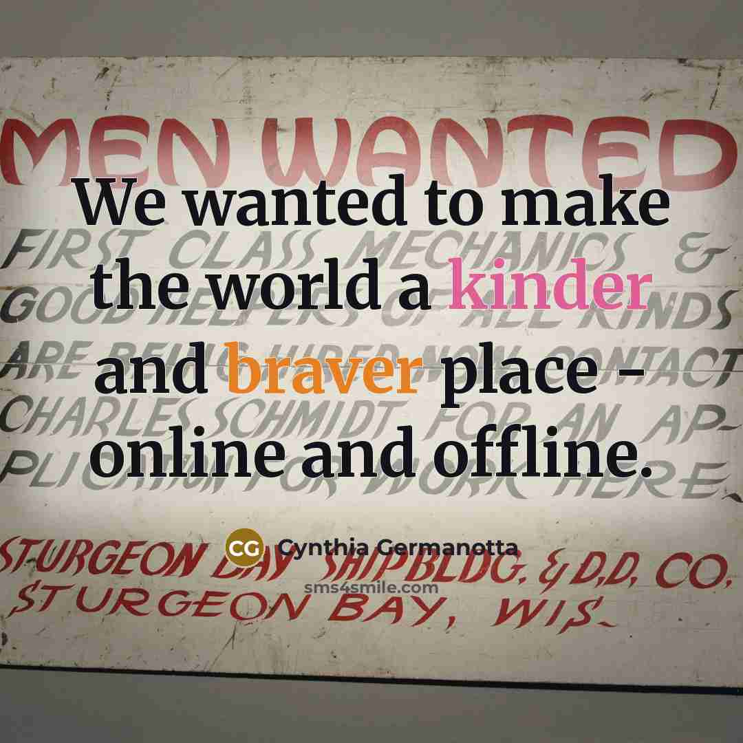 “We wanted to make the world a kinder and braver place - online and offline.” quote by Cynthia Germanotta