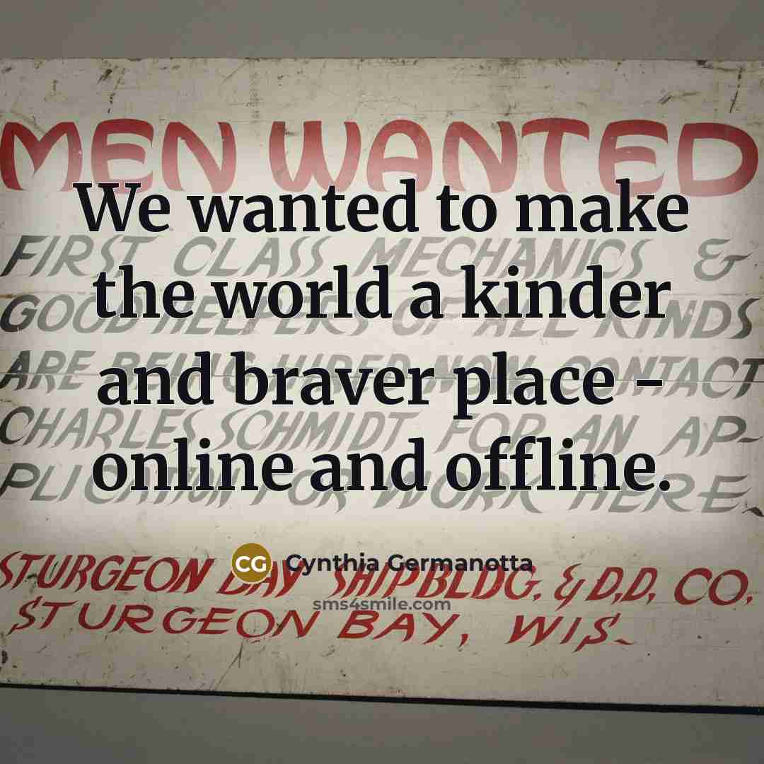 “We wanted to make the world a kinder and braver…” quote by Cynthia Germanotta