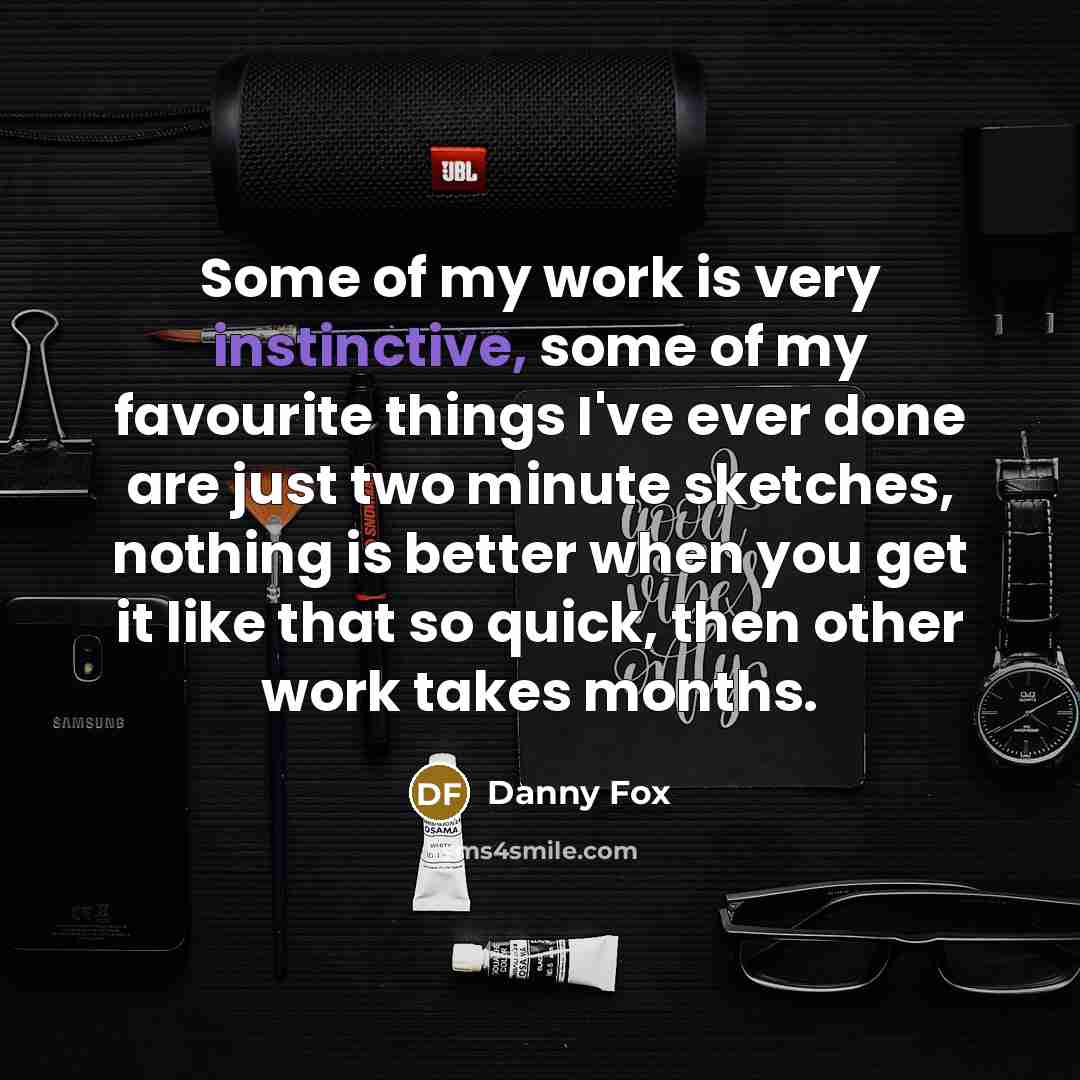 “Some of my work is very instinctive, some of my…” quote by Danny Fox