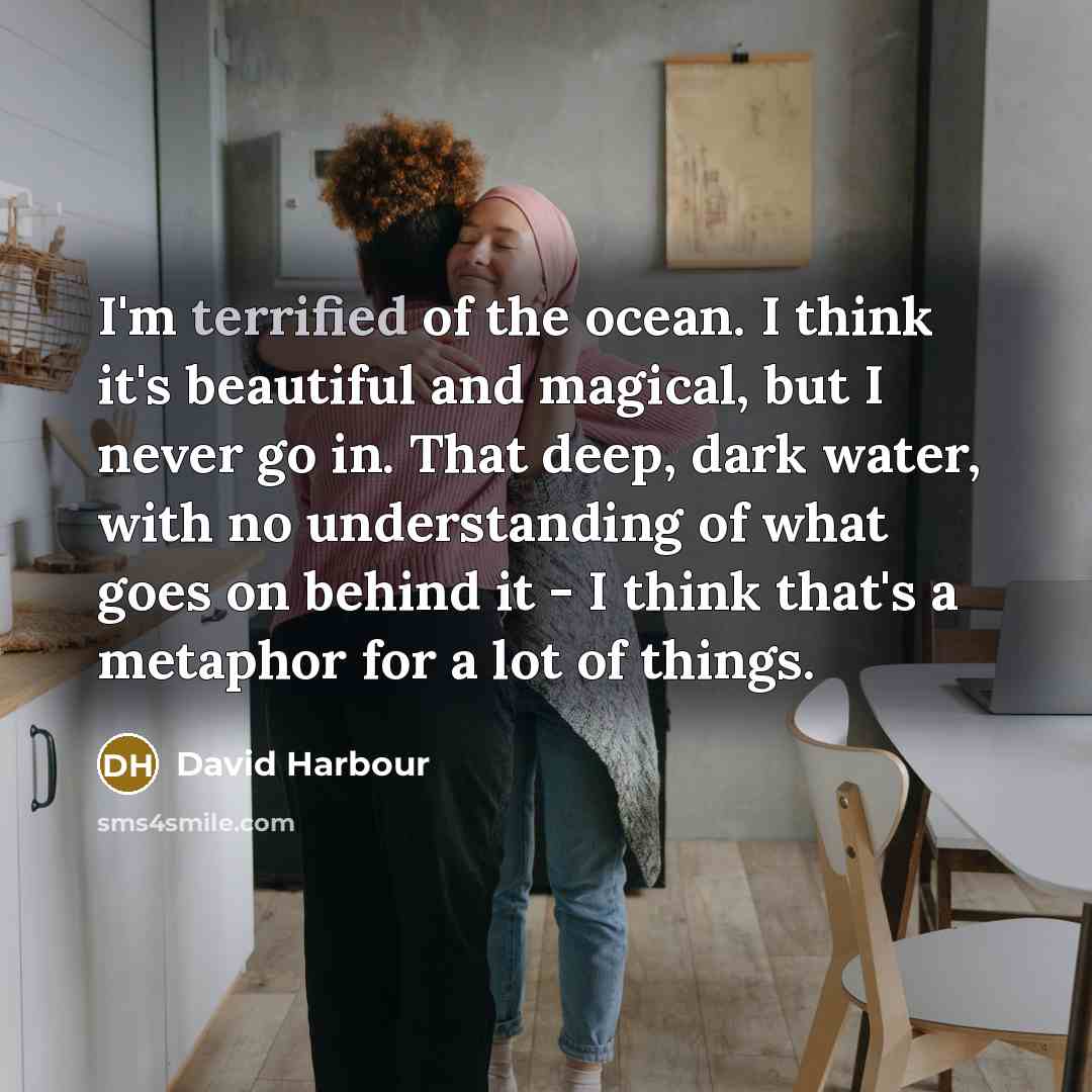 “I'm terrified of the ocean. I think it's beautiful and…” quote by David Harbour