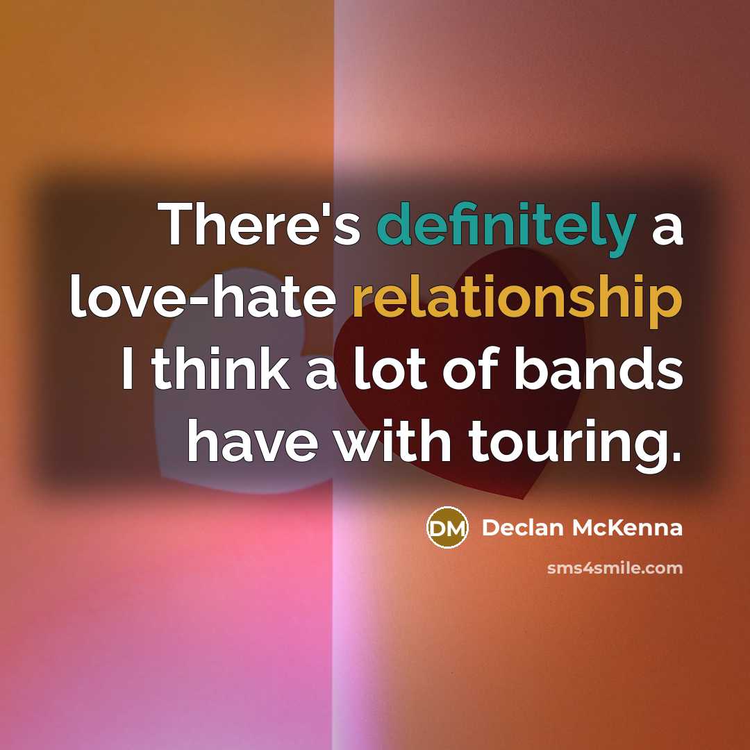 “There's definitely a love-hate relationship I think a lot of bands have with touring.” quote by Declan McKenna