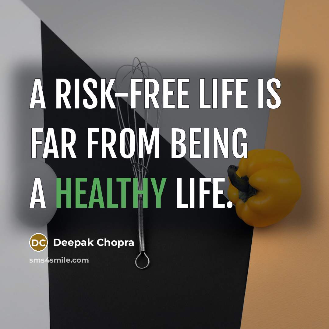 “A risk-free life is far from being a healthy life.…” quote by Deepak Chopra