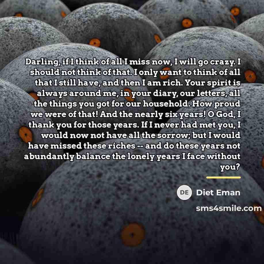 “Darling, if I think of all I miss now, I…” quote by Diet Eman