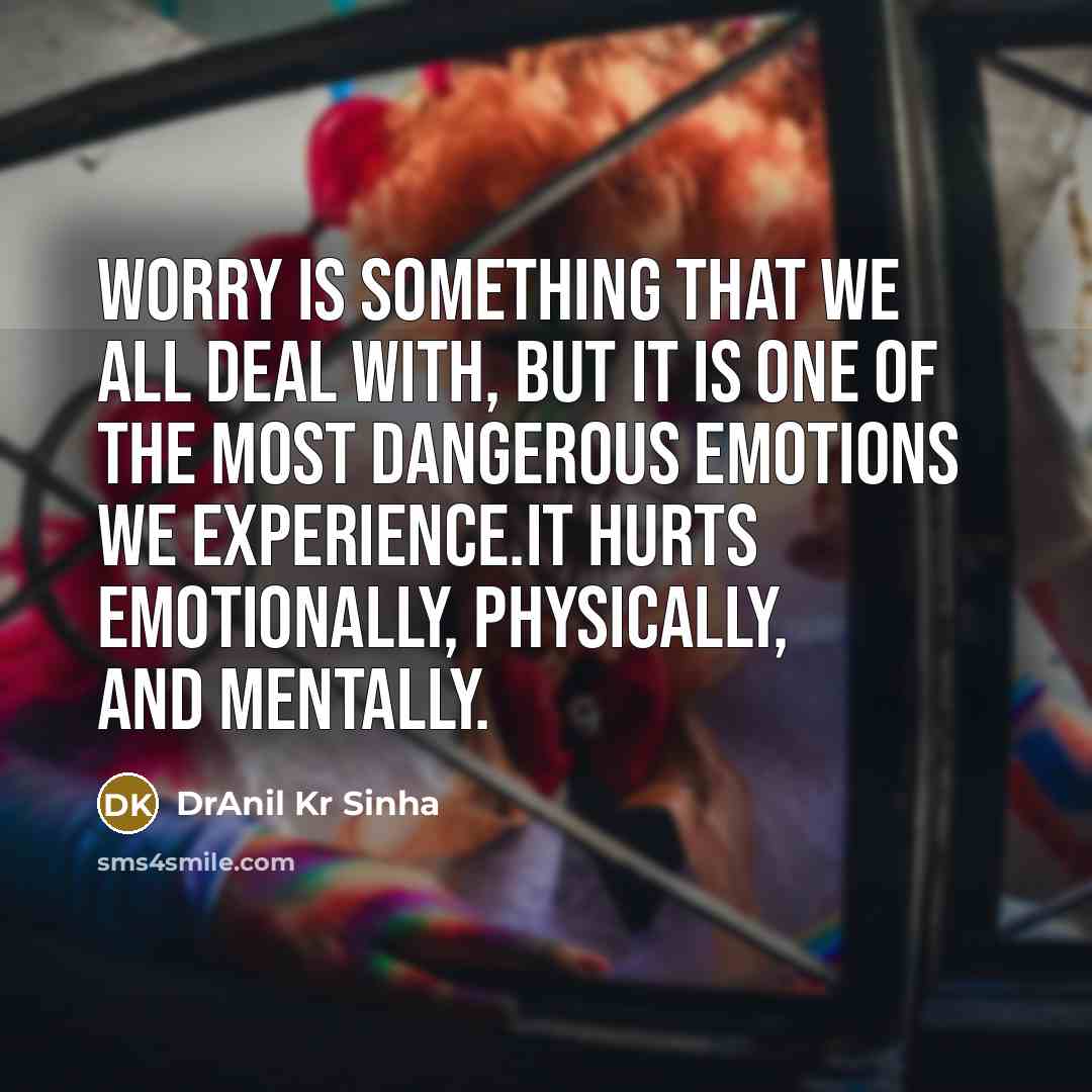 “Worry is something that we all deal with, but it…” quote by DrAnil Kr Sinha