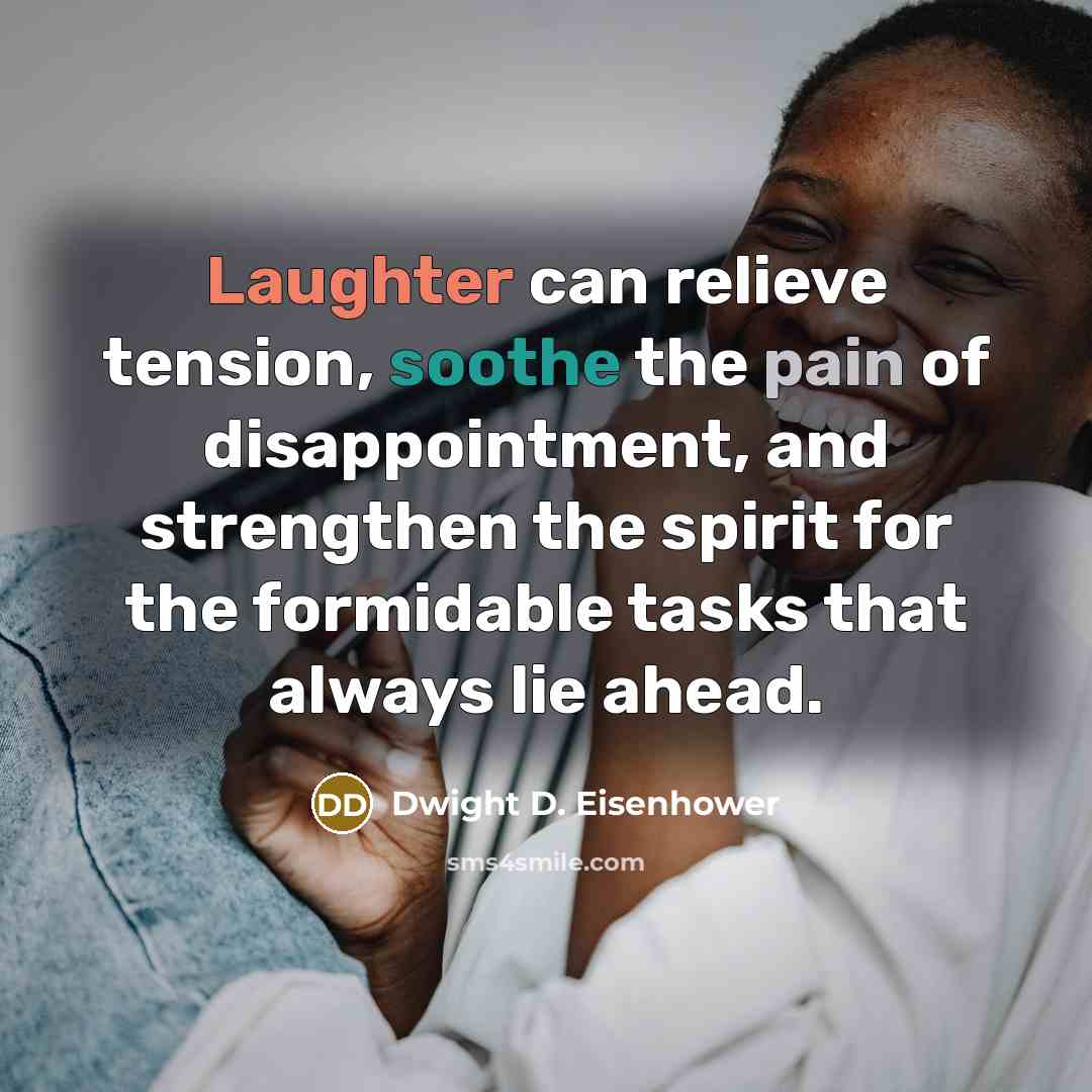 “Laughter can relieve tension, soothe the pain of disappointment, and…” quote by Dwight D. Eisenhower