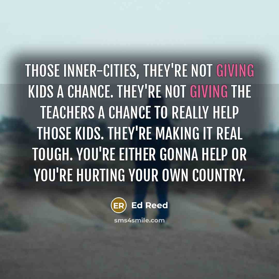“Those inner-cities, they're not giving kids a chance. They're not…” quote by Ed Reed