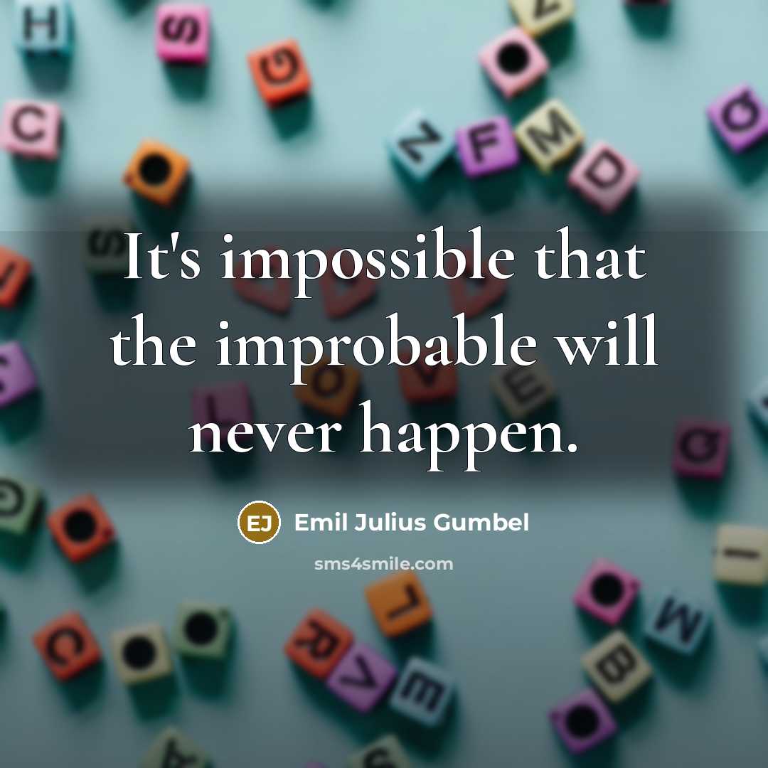 “It's impossible that the improbable will never happen.” quote by Emil Julius Gumbel