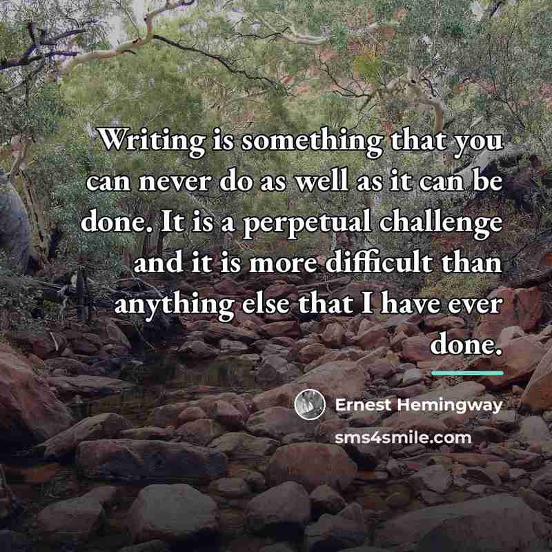 “Writing is something that you can never do as well…” quote by Ernest Hemingway
