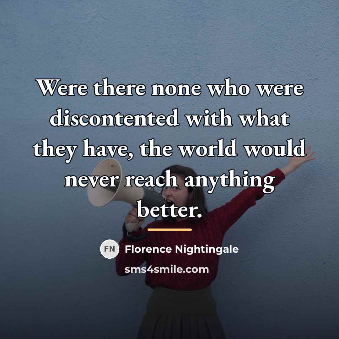 “Were there none who were discontented with what they have,…” quote by Florence Nightingale