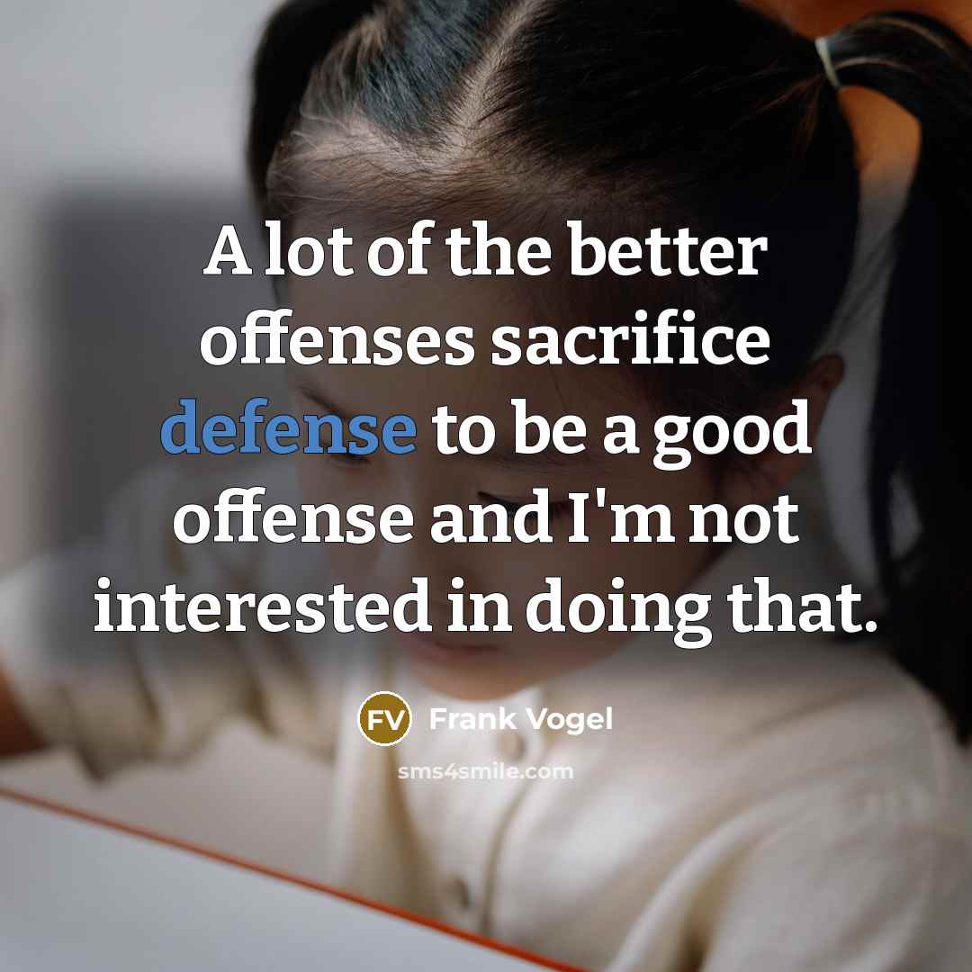“A lot of the better offenses sacrifice defense to be…” quote by Frank Vogel