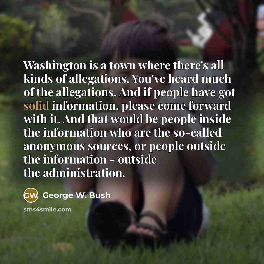 “Washington is a town where there's all kinds of allegations.…” quote by George W. Bush