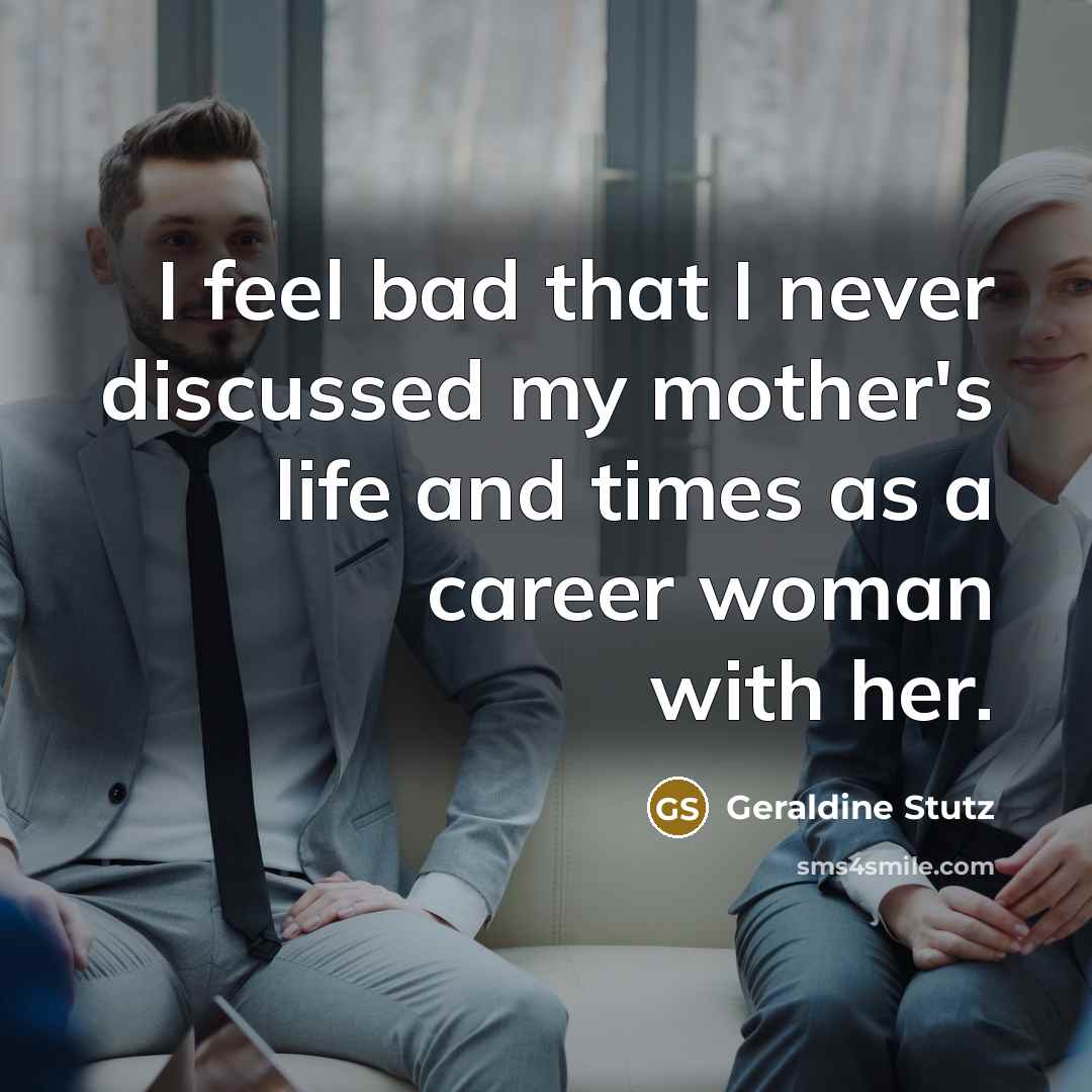 “I feel bad that I never discussed my mother's life…” quote by Geraldine Stutz