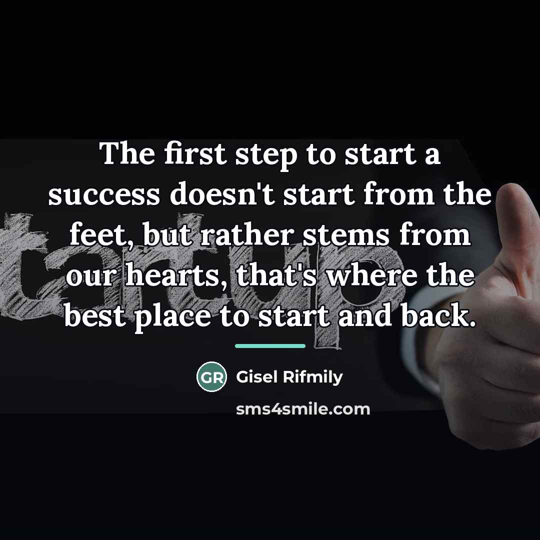 “The first step to start a success doesn't start from…” quote by Gisel Rifmily
