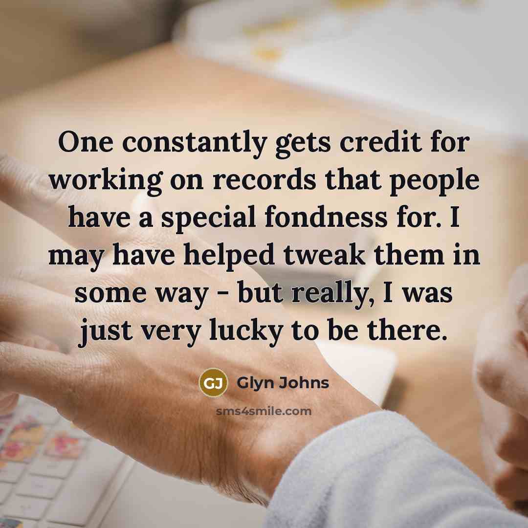 “One constantly gets credit for working on records that people…” quote by Glyn Johns