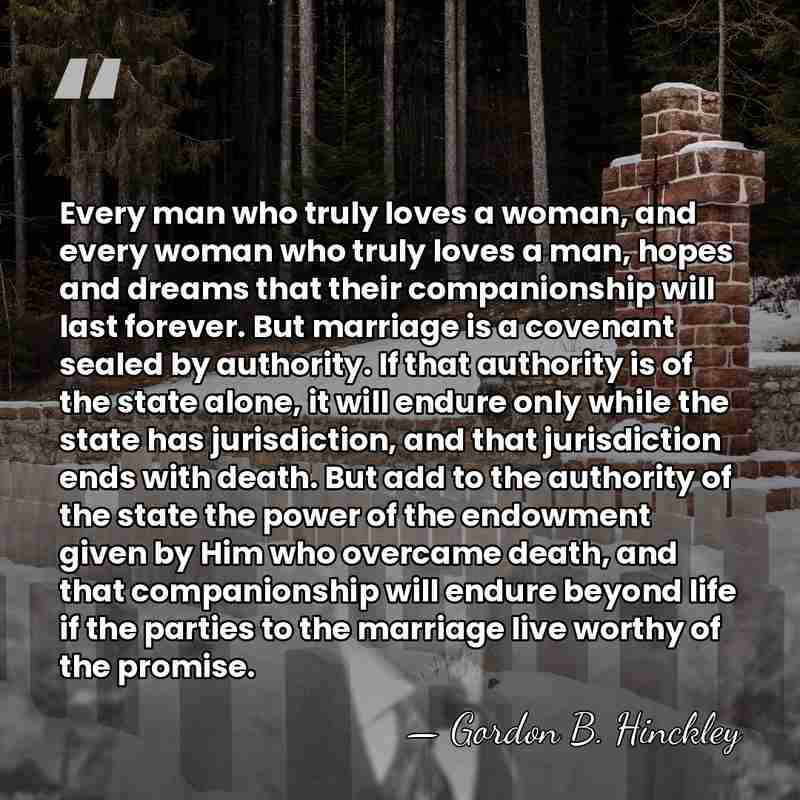 Every man who truly loves a woman, and every woman who truly&hellip; - Gordon B. Hinckley