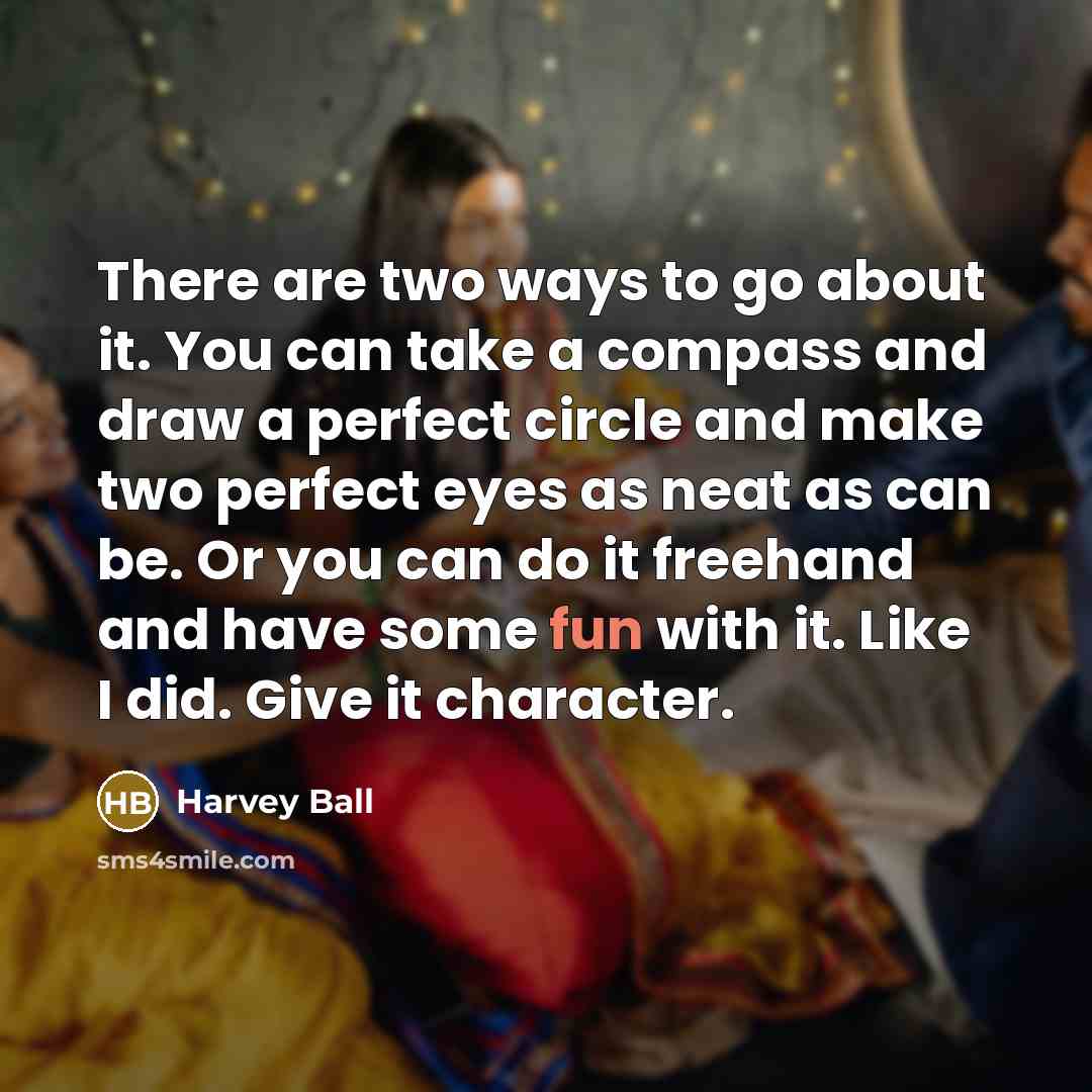 “There are two ways to go about it. You can…” quote by Harvey Ball