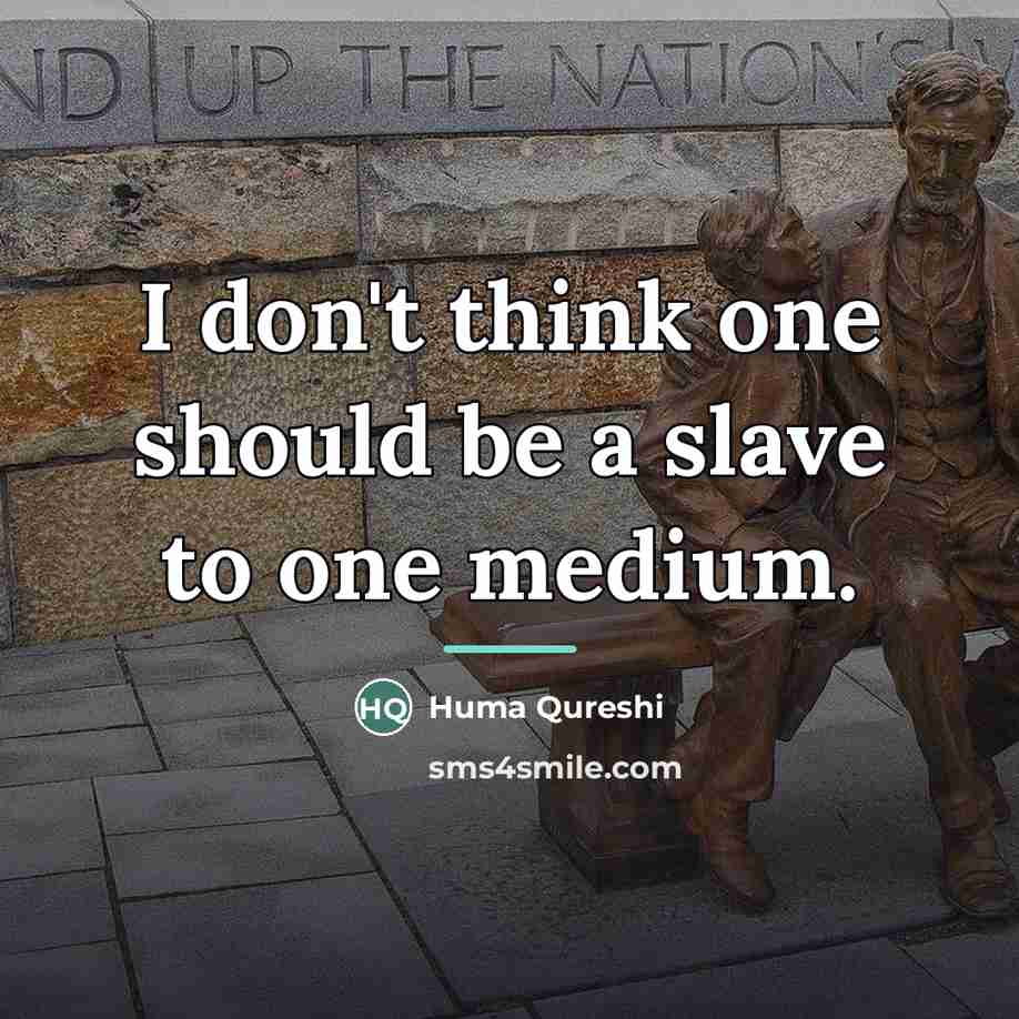 “I don't think one should be a slave to one…” quote by Huma Qureshi
