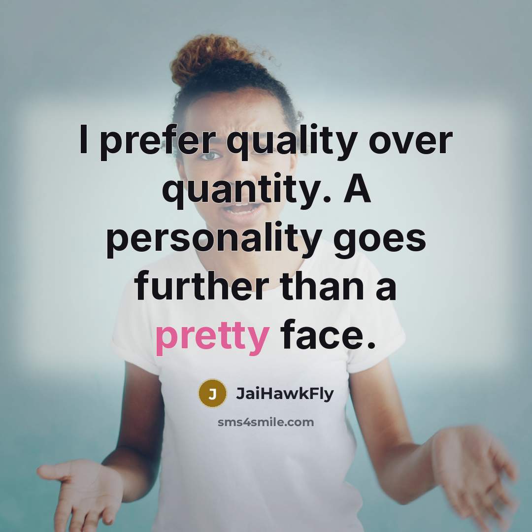 “I prefer quality over quantity. A personality goes further than…” quote by JaiHawkFly