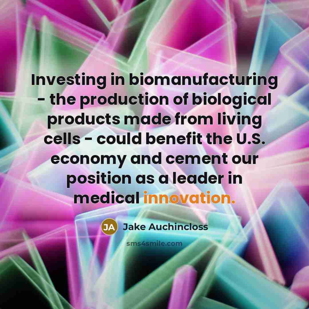 “Investing in biomanufacturing - the production of biological products made…” quote by Jake Auchincloss
