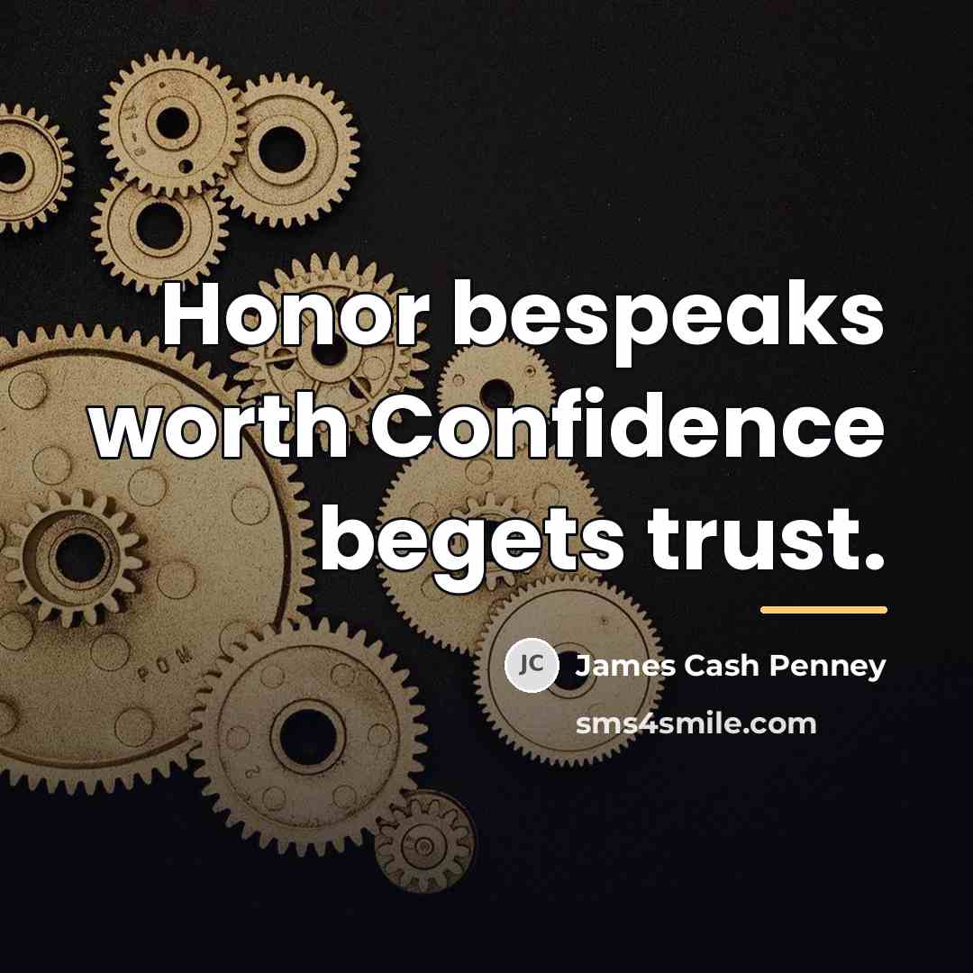 “Honor bespeaks worth Confidence begets trust.…” quote by James Cash Penney