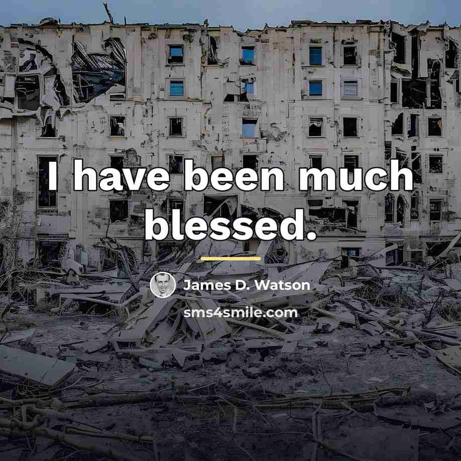 “I have been much blessed.…” quote by James D. Watson