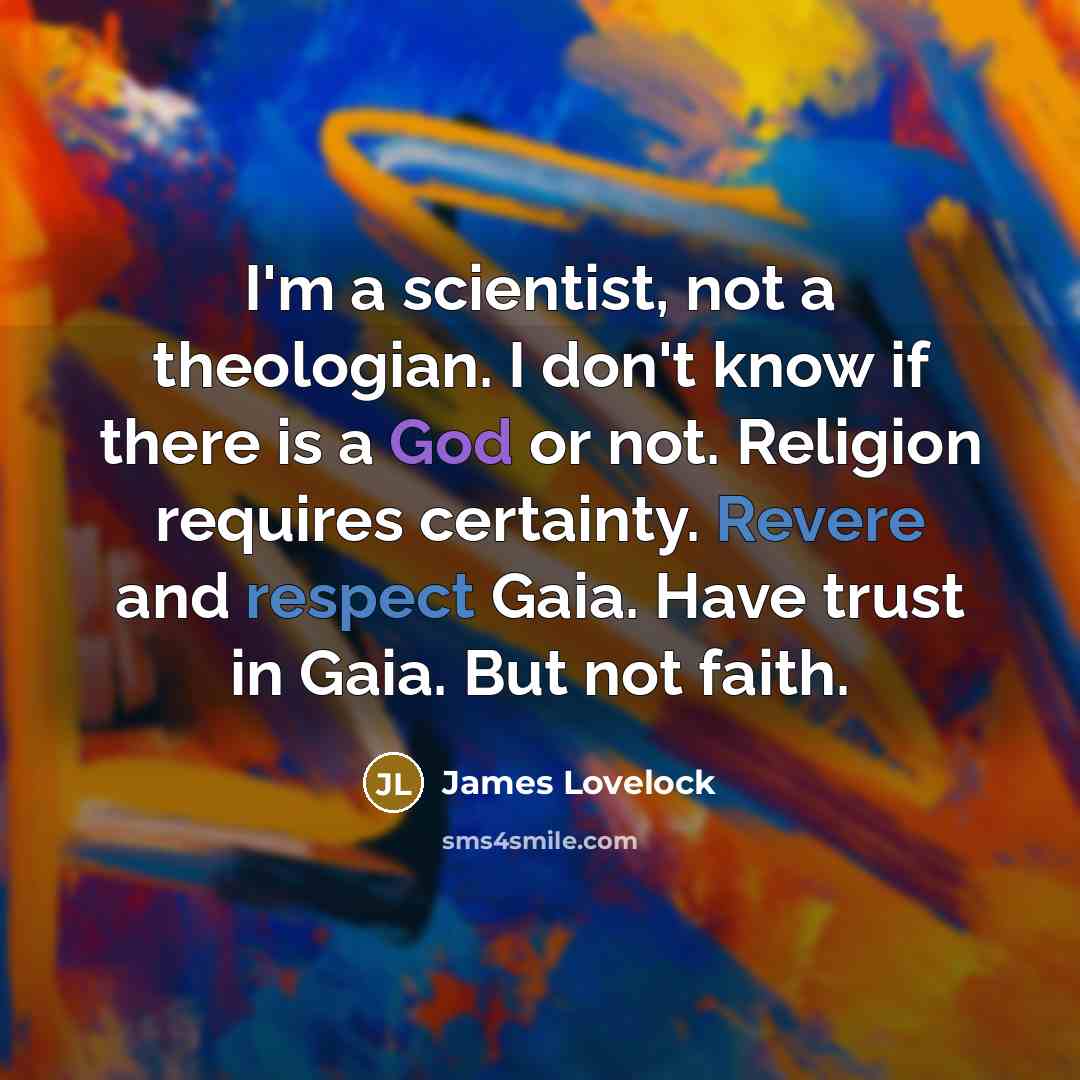 “I'm a scientist, not a theologian. I don't know if…” quote by James Lovelock