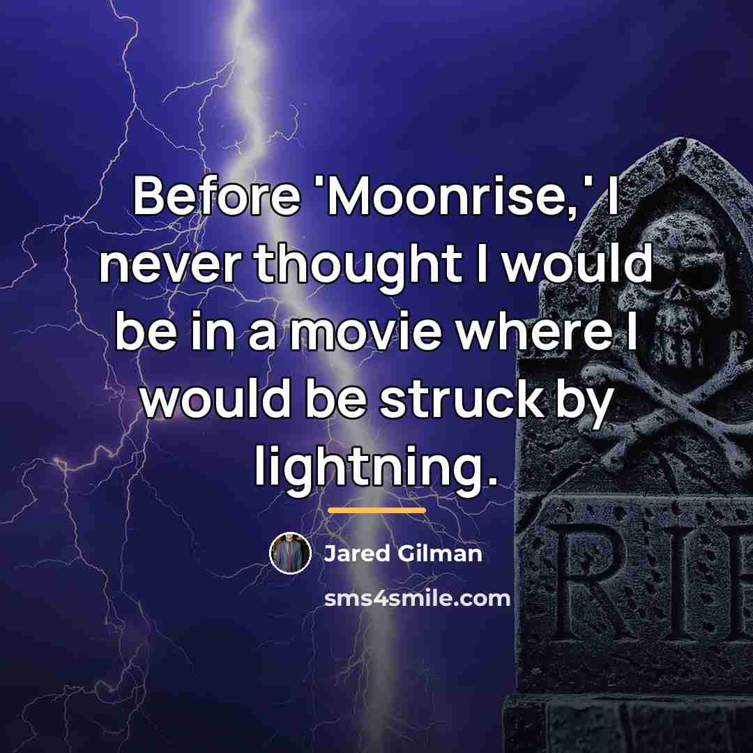 “Before 'Moonrise,' I never thought I would be in a…” quote by Jared Gilman