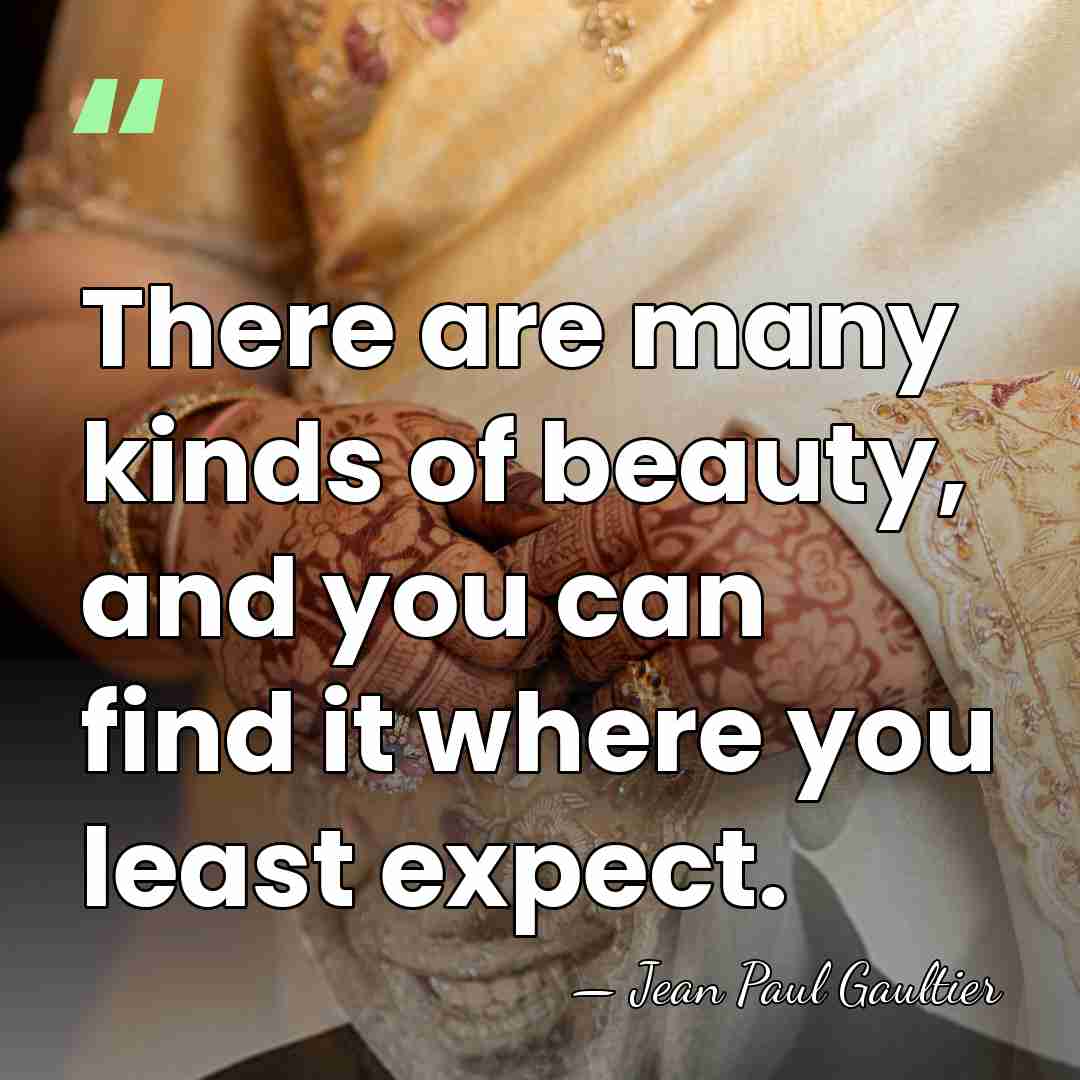 There are many kinds of beauty, and you can find it where&hellip; - Jean Paul Gaultier