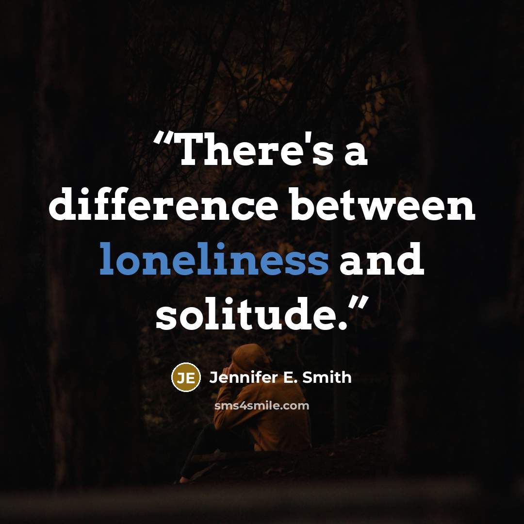 “There's a difference between loneliness and solitude.” quote by Jennifer E. Smith