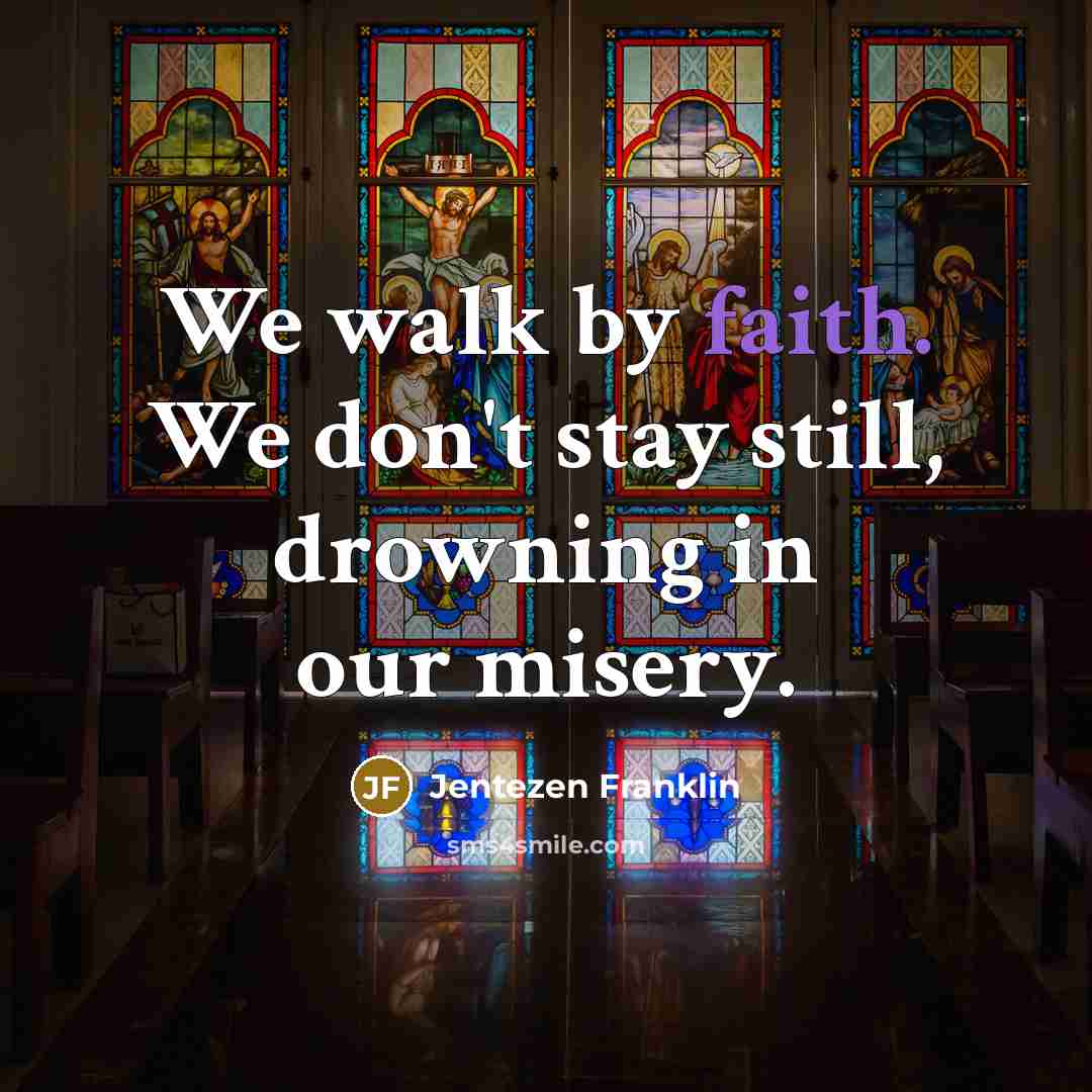 “We walk by faith. We don't stay still, drowning in…” quote by Jentezen Franklin