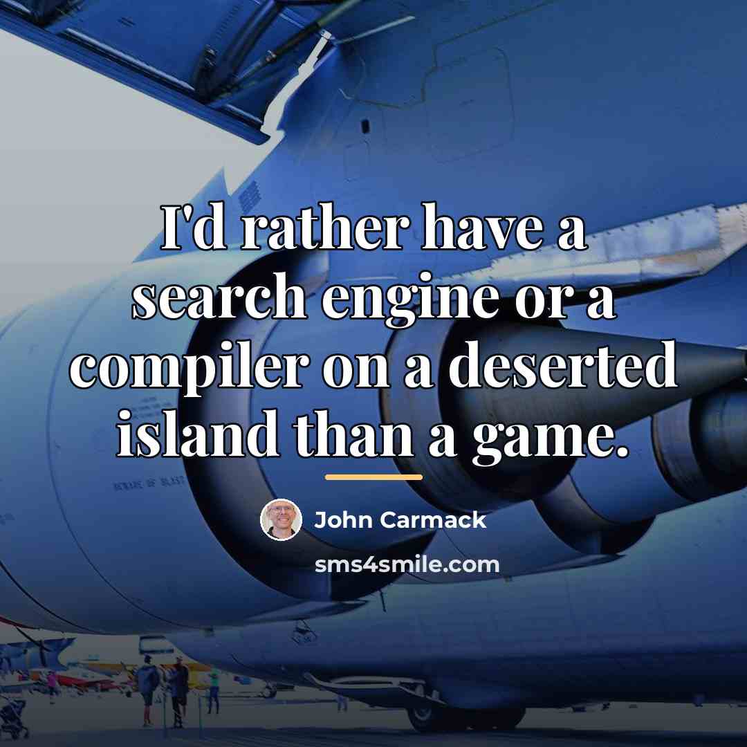 “I'd rather have a search engine or a compiler on…” quote by John Carmack