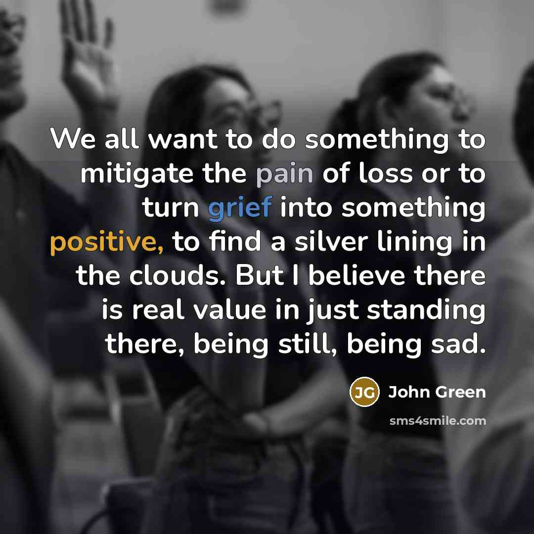 “We all want to do something to mitigate the pain…” quote by John Green