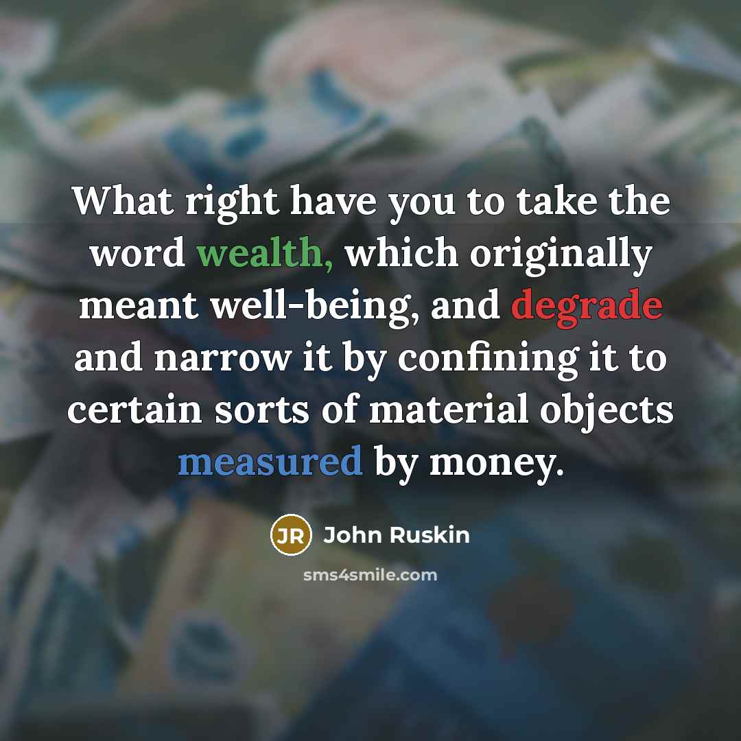“What right have you to take the word wealth, which…” quote by John Ruskin