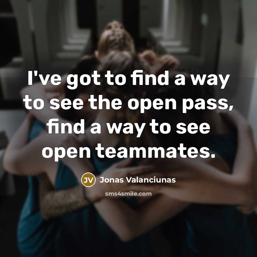 “I've got to find a way to see the open…” quote by Jonas Valanciunas