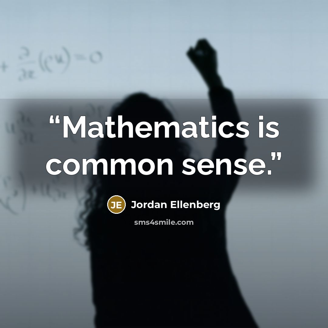 “Mathematics is common sense.” quote by Jordan Ellenberg