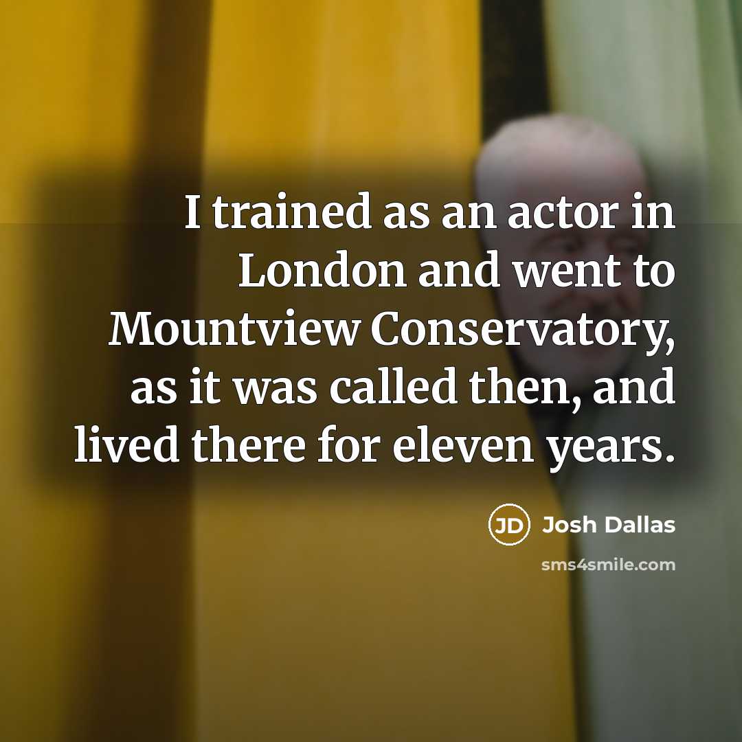 “I trained as an actor in London and went to…” quote by Josh Dallas