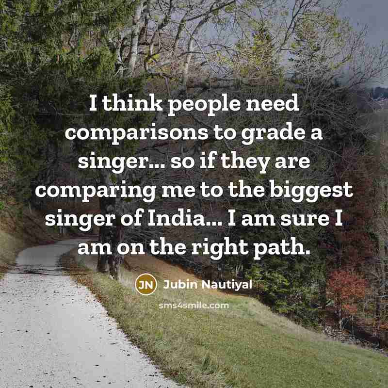 “I think people need comparisons to grade a singer... so…” quote by Jubin Nautiyal