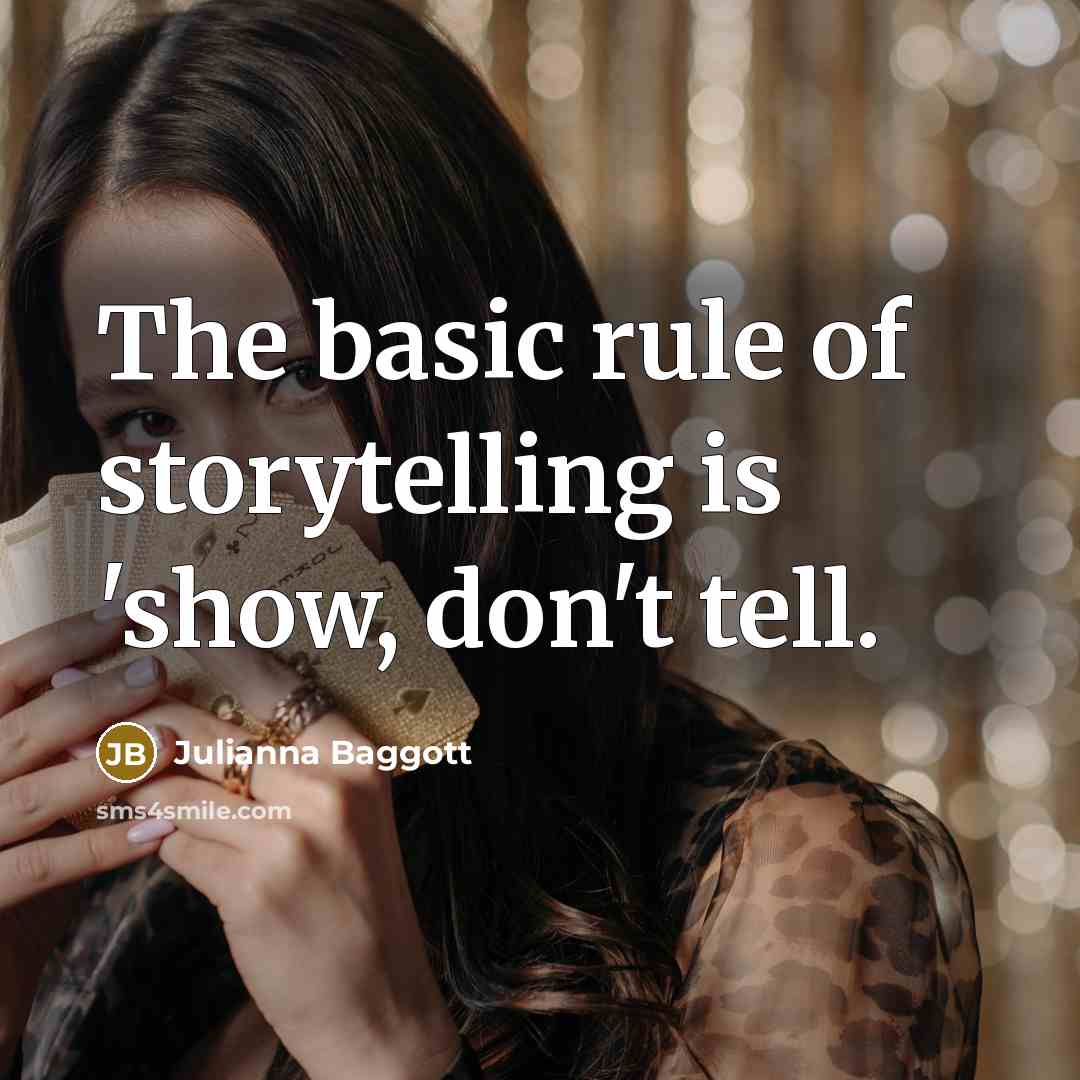 “The basic rule of storytelling is 'show, don't tell.” quote by Julianna Baggott