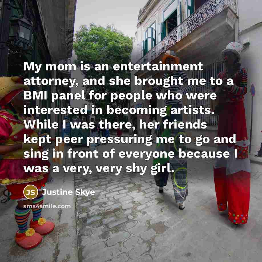 “My mom is an entertainment attorney, and she brought me…” quote by Justine Skye