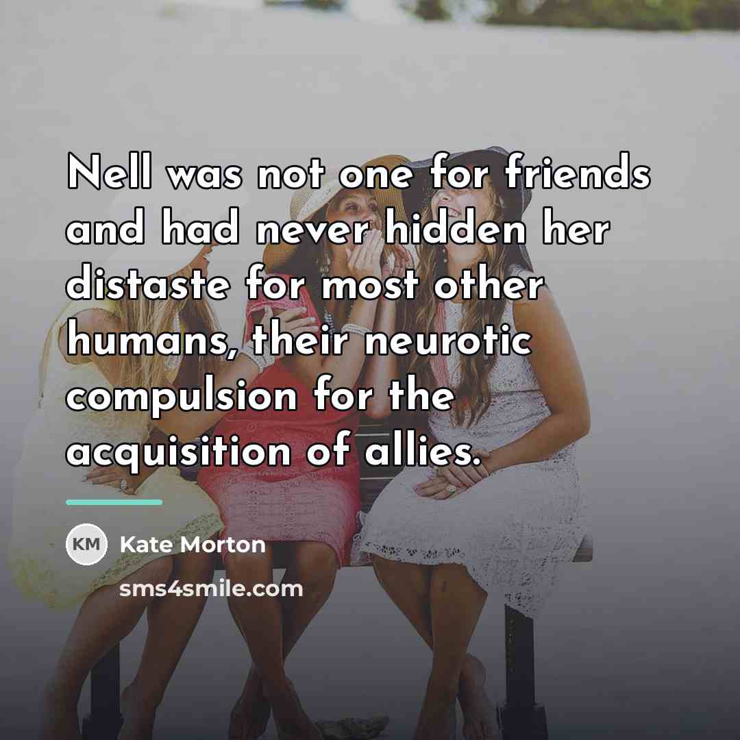 “Nell was not one for friends and had never hidden…” quote by Kate Morton