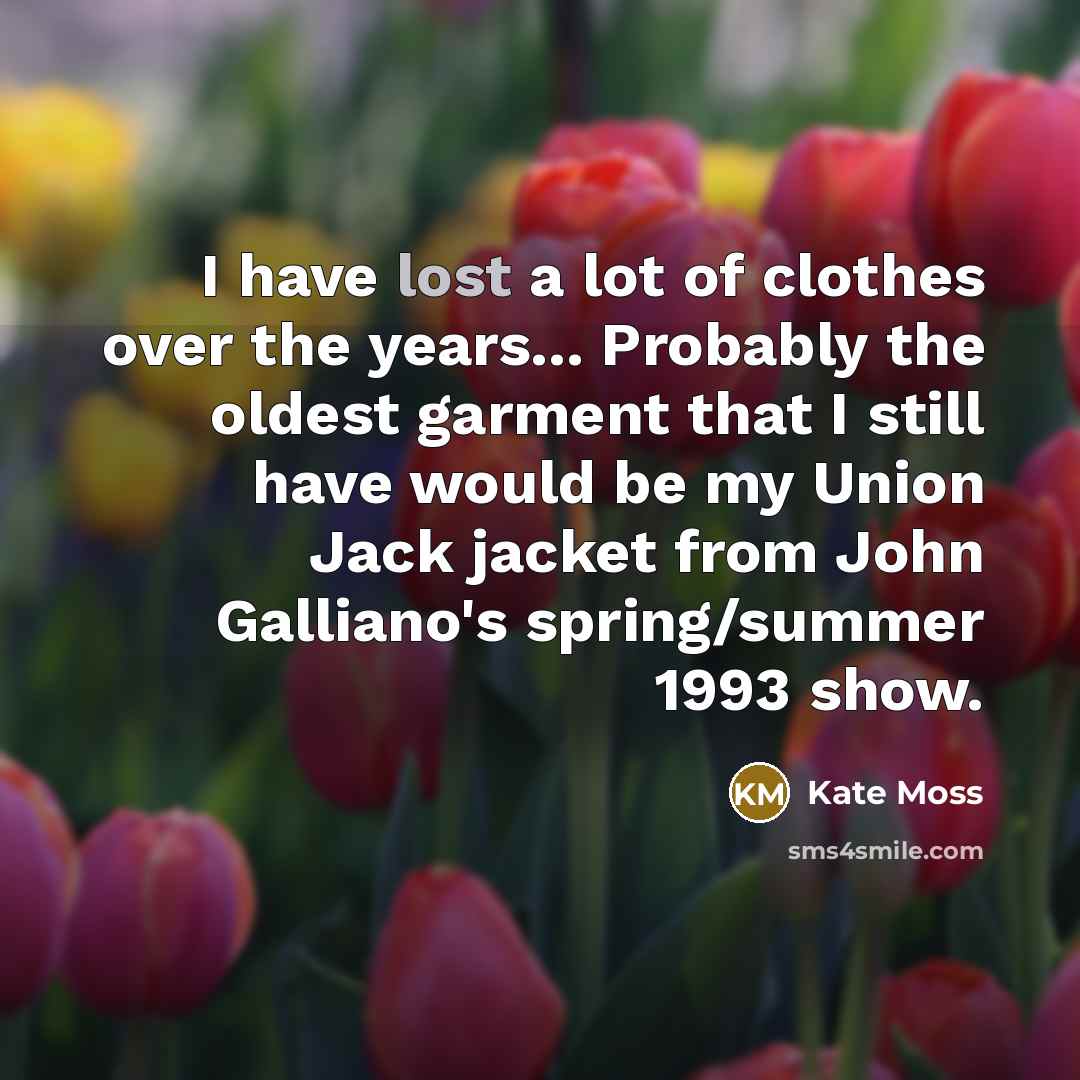 “I have lost a lot of clothes over the years...…” quote by Kate Moss