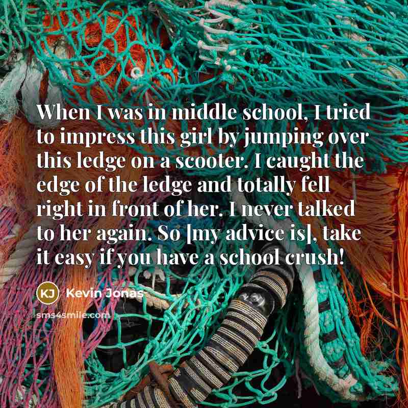 “When I was in middle school, I tried to impress…” quote by Kevin Jonas