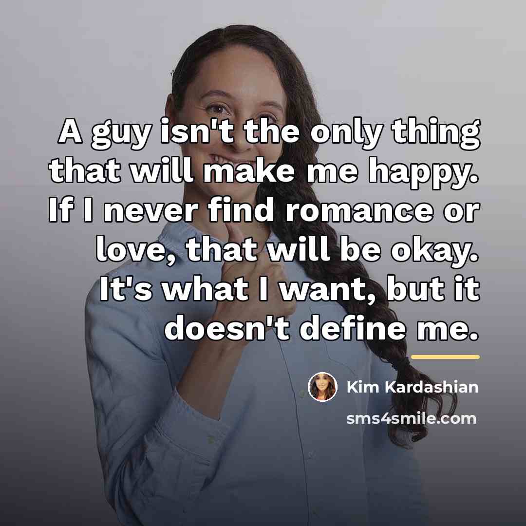 “A guy isn't the only thing that will make me…” quote by Kim Kardashian